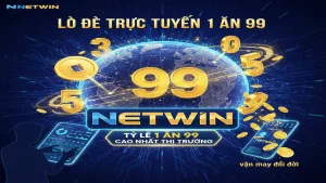Hướng dẫn chơi Lô đề trực tuyến 1 ăn 99 Netwin